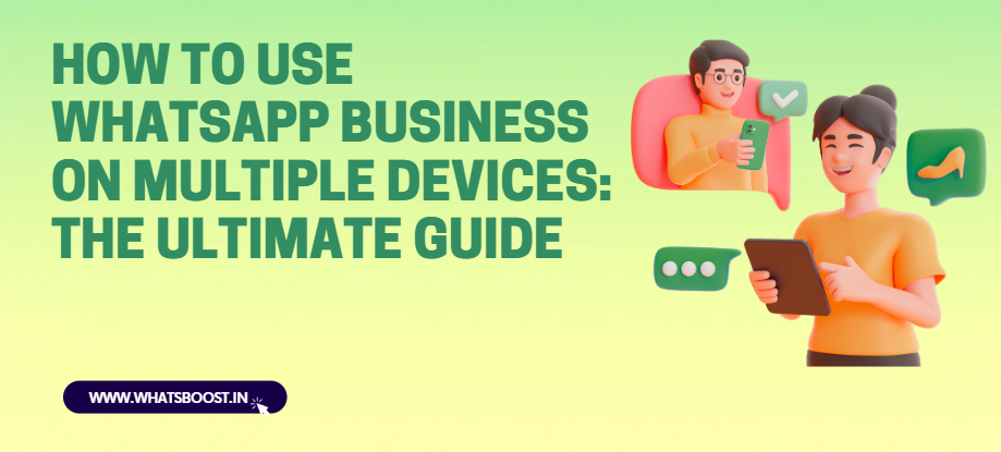 How to Use WhatsApp Business on Multiple Devices: Your Complete Guide