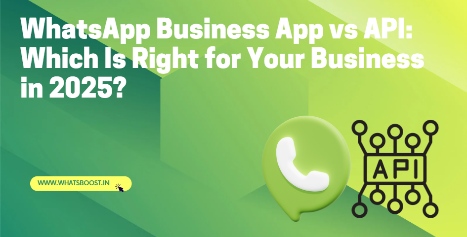 WhatsApp Business App vs API: The Ultimate 2025 Comparison Guide