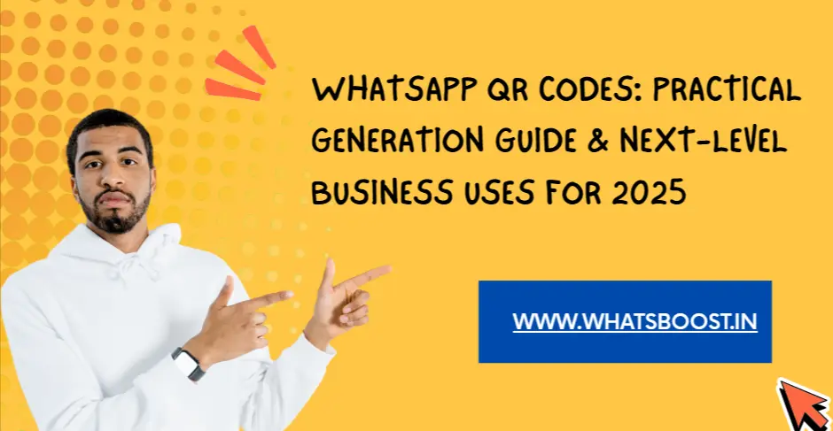 The Complete Guide to WhatsApp QR Codes: Creating, Using & Unlocking Engagement in Modern Business