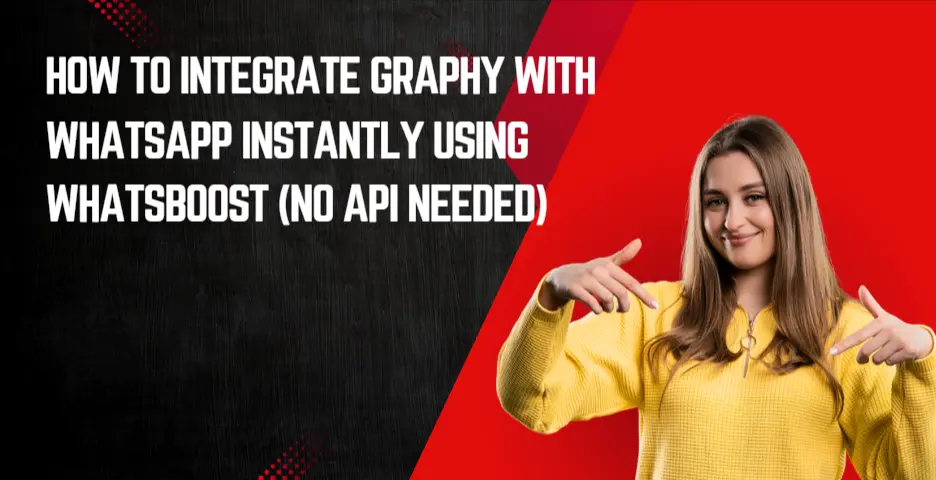 How to Integrate Graphy With WhatsApp Instantly Using WhatsBoost (No API Needed)