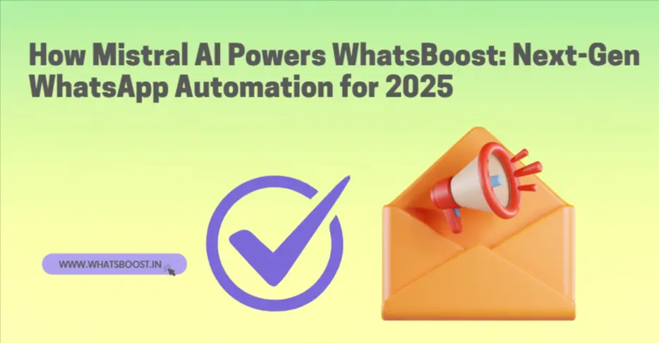 How Mistral AI Powers WhatsBoost: Next-Gen WhatsApp Automation for 2025