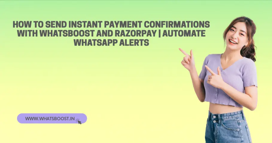 How to Send Instant Payment Confirmations with Whatsboost and Razorpay