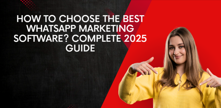 How to Choose the Best WhatsApp Marketing Software? A Complete Guide for 2025