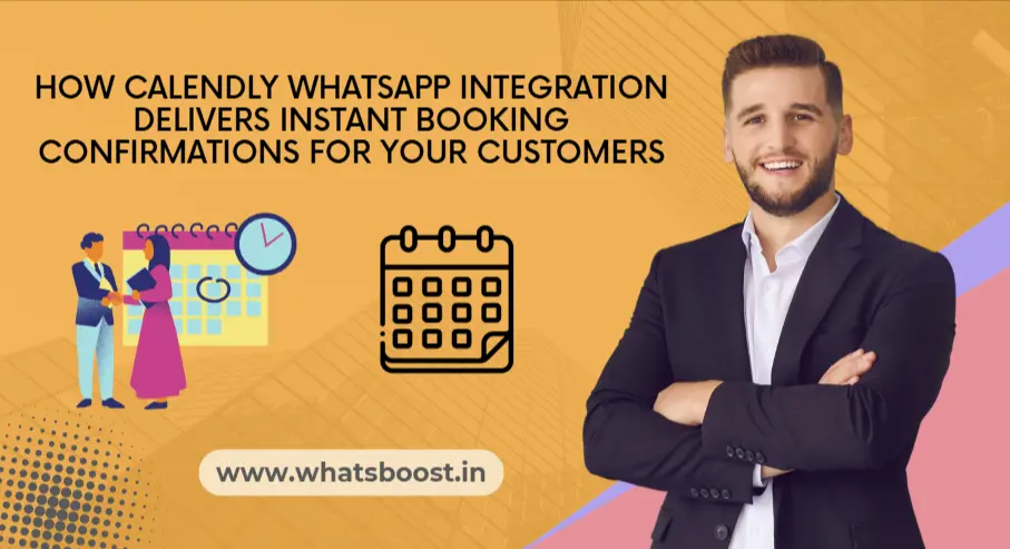 How Calendly WhatsApp Integration Delivers Instant Booking Confirmations for Your Customers