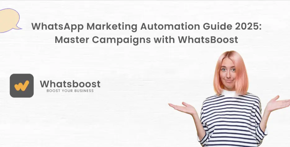 The Complete Guide to WhatsApp Marketing Automation in 2025: Master the Art with WhatsBoost