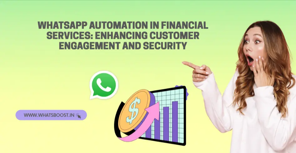 WhatsApp Automation in Financial Services: Enhancing Customer Engagement and Security