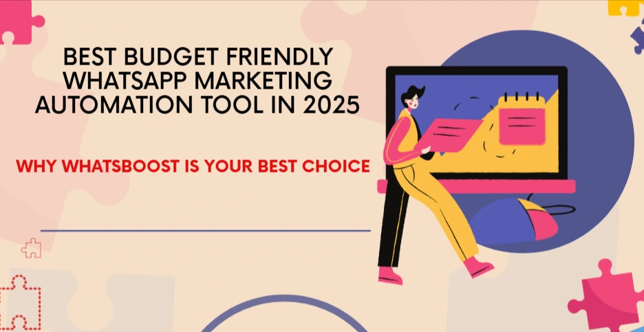 Best Budget Friendly WhatsApp Marketing Automation Tool in 2025: Why WhatsBoost is Your Best Choice