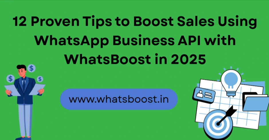 12 Proven Tips to Boost Sales Using WhatsApp Business API with WhatsBoost in 2025