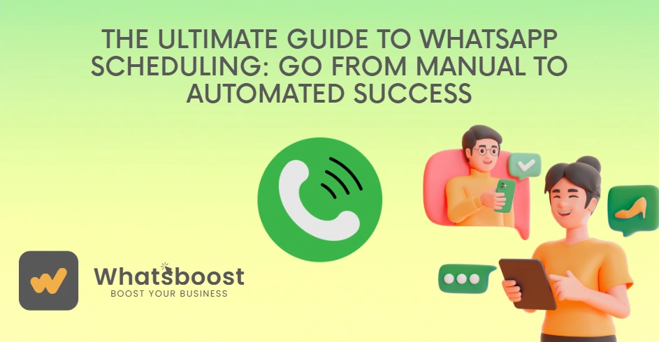 The Ultimate Guide to WhatsApp Scheduling: Go from Manual to Automated Success