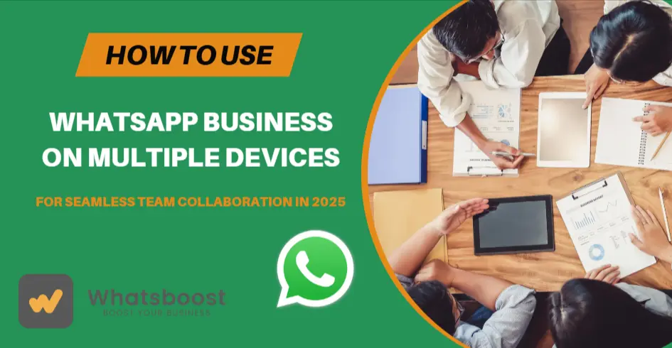 How to Use WhatsApp Business on Multiple Devices for Seamless Team Collaboration in 2025