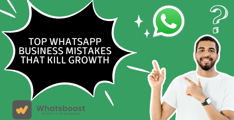 Top WhatsApp Business Mistakes That Kill Growth (And How to Fix Them)