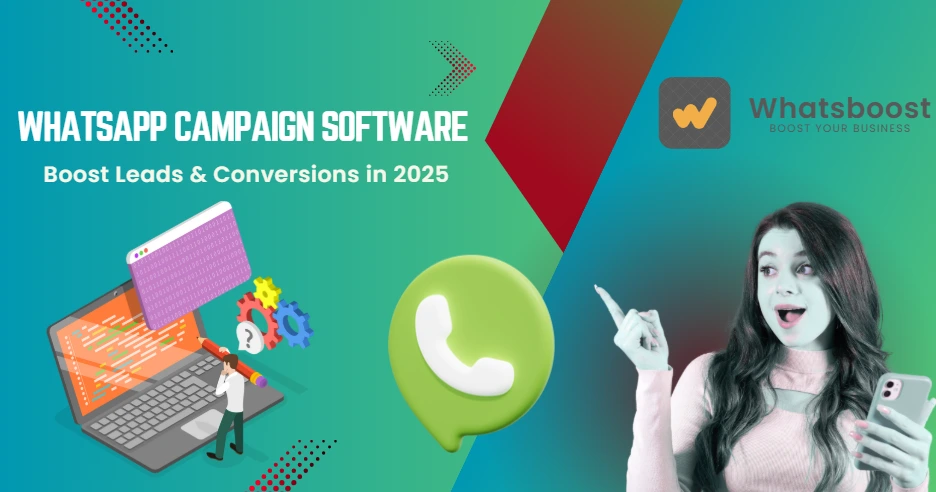 WhatsApp Campaign Software: The Complete Guide to Automated Lead Generation and Higher Conversions in 2025