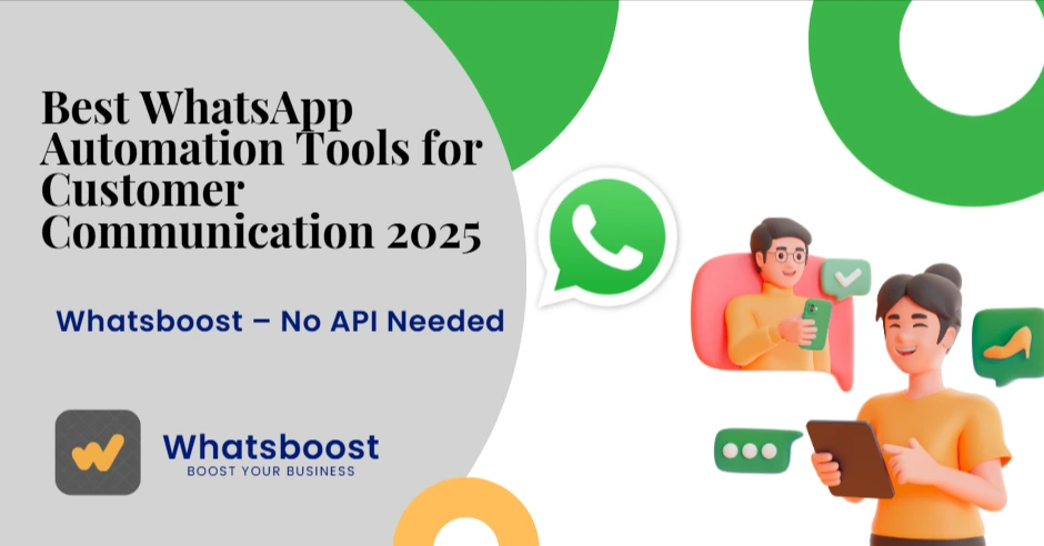 Best WhatsApp Automation Tools for Customer Communication 2025 | Whatsboost – No API Needed