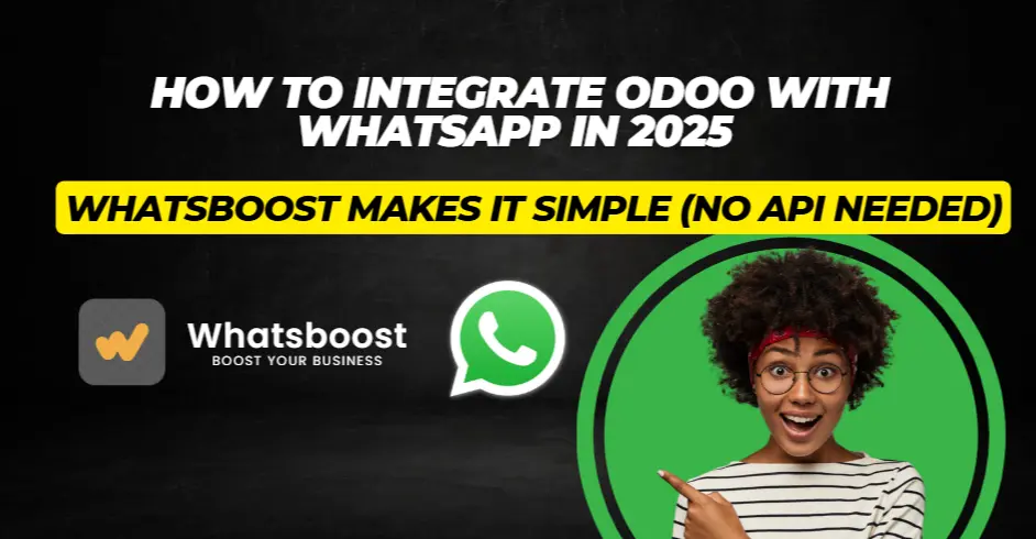 How to Integrate Odoo with WhatsApp in 2025 — Whatsboost Makes It Simple (No API Needed)