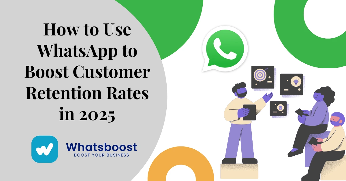 How to Use WhatsApp to Boost Customer Retention Rates in 2025