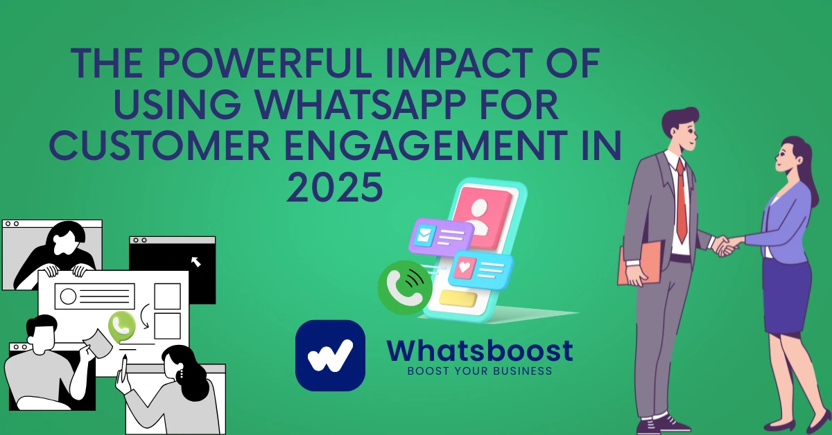 The Powerful Impact of Using WhatsApp for Customer Engagement in 2025