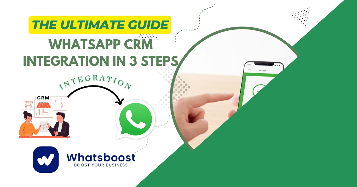 WhatsApp CRM Integration in 3 Steps: Your Ultimate Guide with Whatsboost
