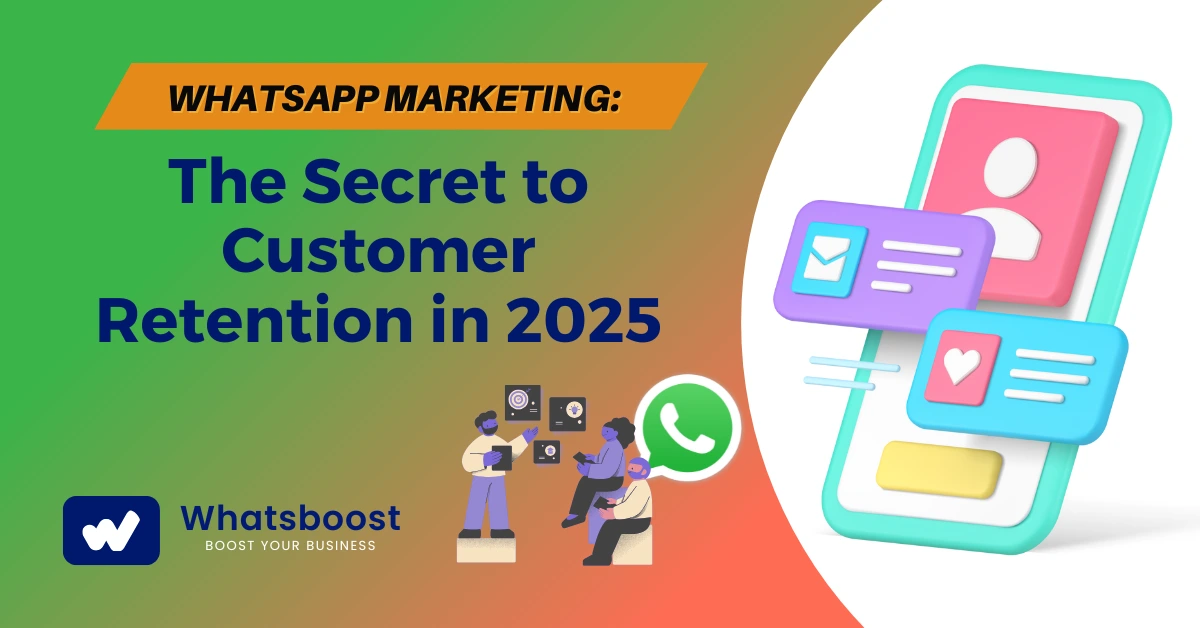 WhatsApp Marketing: The Secret to Customer Retention in 2025