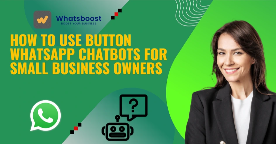 How to Use Button WhatsApp Chatbots for Small Business Owners