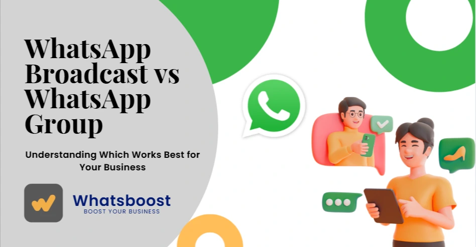 WhatsApp Broadcast vs WhatsApp Group: Understanding Which Works Best for Your Business