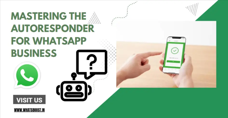 Mastering the Autoresponder for WhatsApp Business | WhatsBoost Guide ...