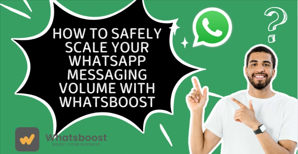 How to Safely Scale Your WhatsApp Messaging Volume with Whatsboost