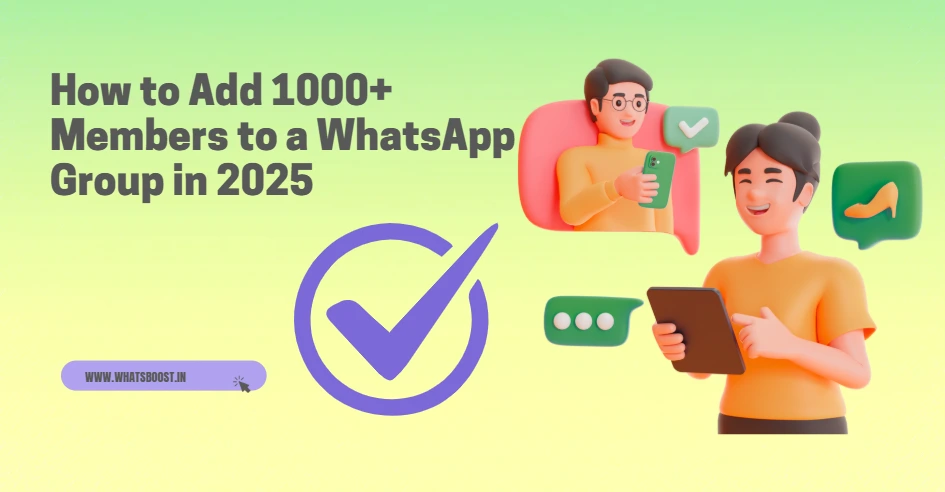 How to Add 1000+ Members to a WhatsApp Group in 2025
