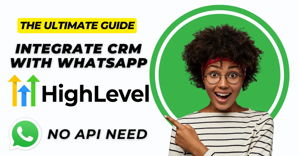 How to Integrate GoHighLevel CRM with WhatsApp Without WhatsApp Business API