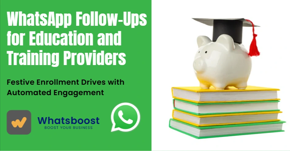WhatsApp Follow-Ups for Education and Training Providers: Festive Enrollment Drives with Automated Engagement
