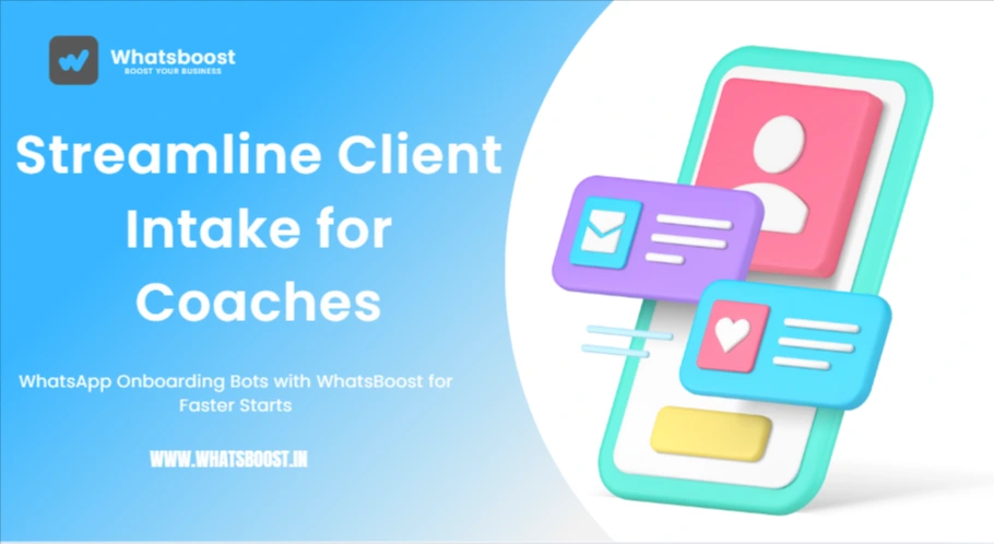 Streamline Client Intake for Coaches: WhatsApp Onboarding Bots with WhatsBoost for Faster Starts