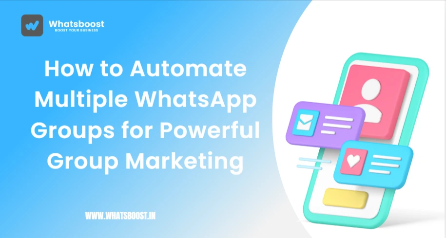 How to Automate Multiple WhatsApp Groups for Powerful Group Marketing