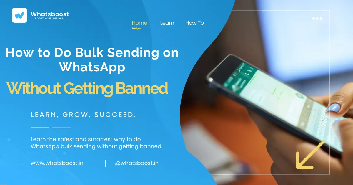 How to Do Bulk Sending on WhatsApp Without Getting Banned – Proven Strategy Using WhatsBoost