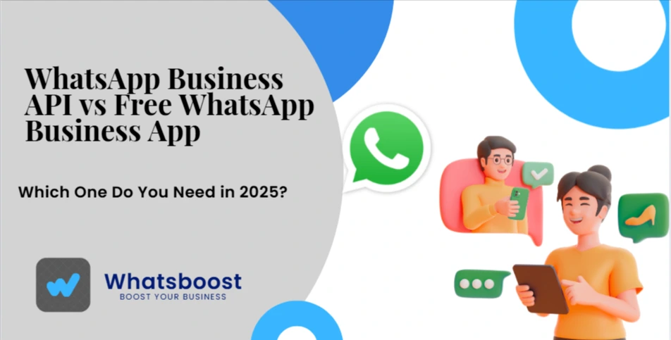 WhatsApp Business API vs Free WhatsApp Business App: Which One Do You Need in 2025?
