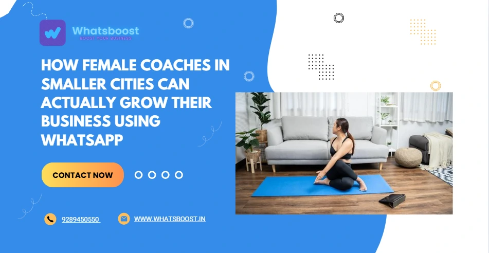 How Female Coaches in Smaller Cities Can Actually Grow Their Business Using WhatsApp