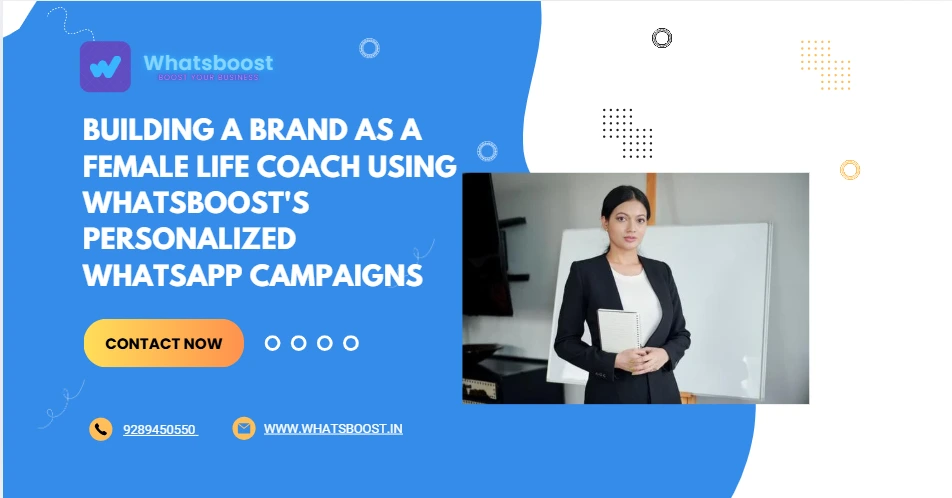 Building a Brand as a Female Life Coach Using WhatsBoost's Personalized WhatsApp Campaigns