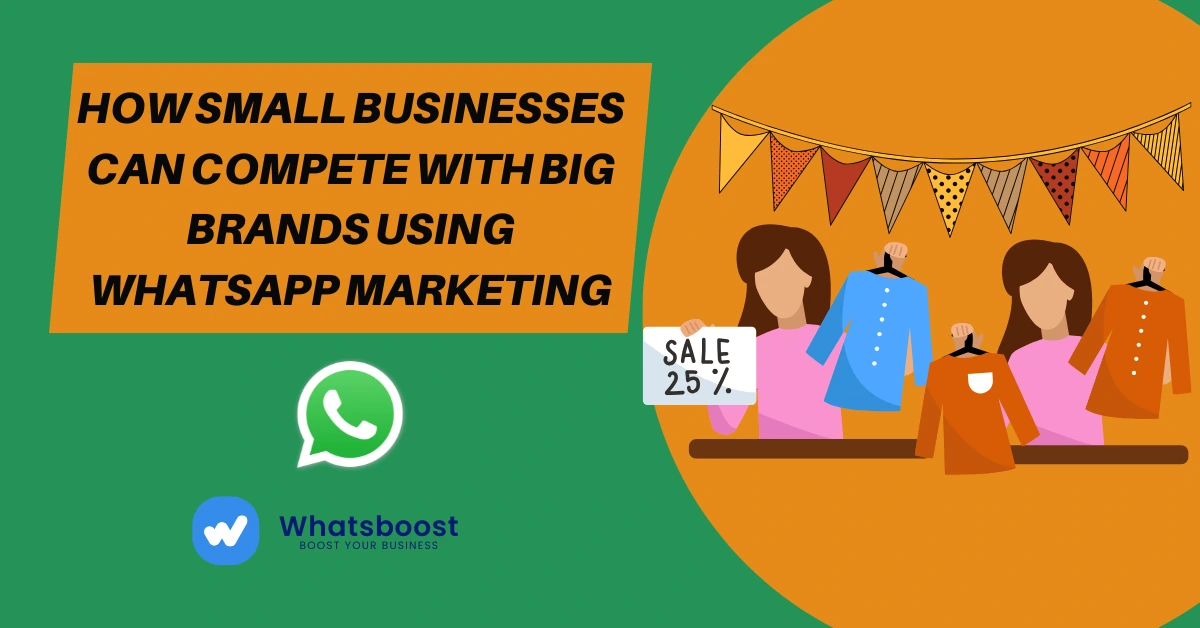 How Small Businesses Can Compete with Big Brands Using WhatsApp Marketing