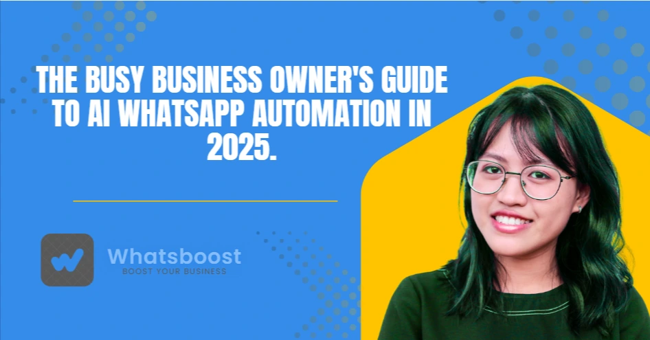 The Busy Business Owner's Guide to AI WhatsApp Automation in 2025.