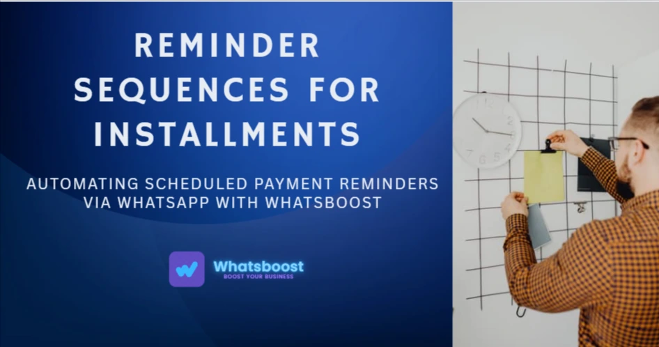Reminder Sequences for Installments: Automating Scheduled Payment Reminders via WhatsApp with WhatsBoost
