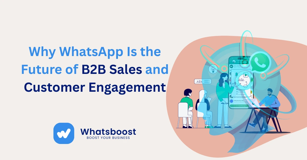 Why WhatsApp Is the Future of B2B Sales and Customer Engagement ...