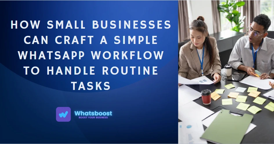 How Small Businesses Can Craft a Simple WhatsApp Workflow to Handle Routine Tasks