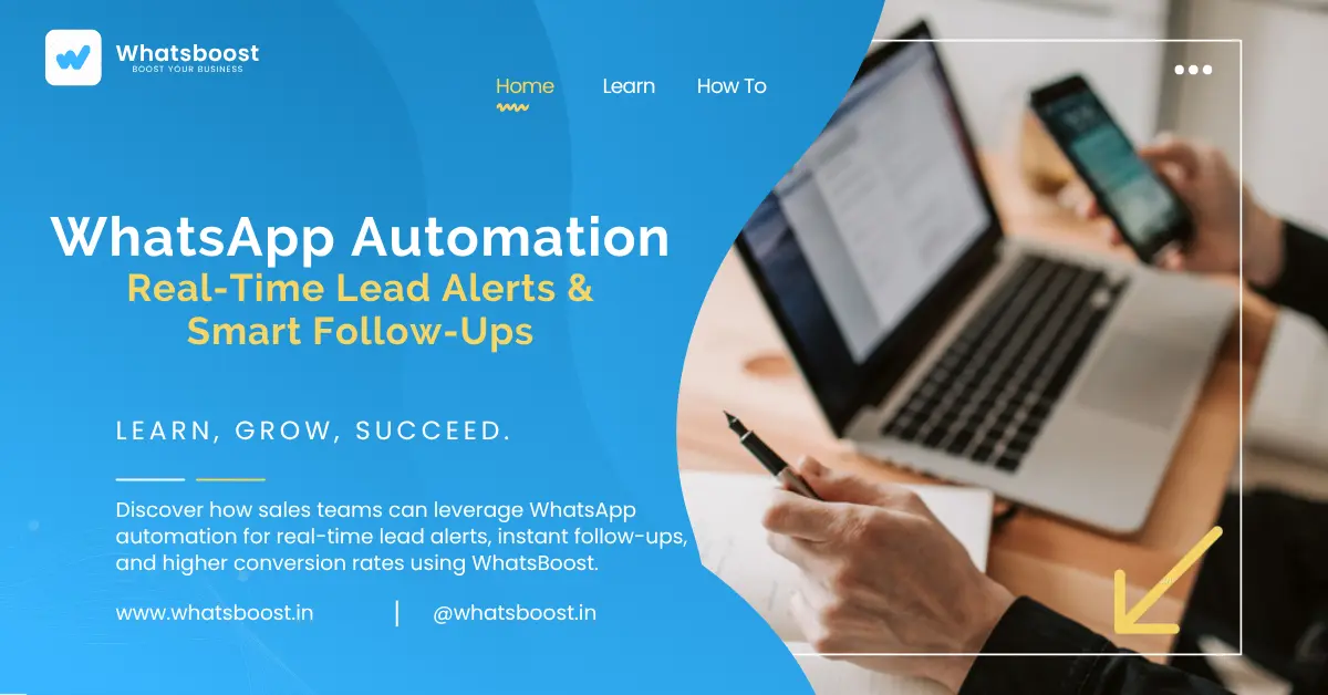 Sales Teams Using WhatsApp Automation: Real-Time Lead Alerts & Smart Follow-Ups
