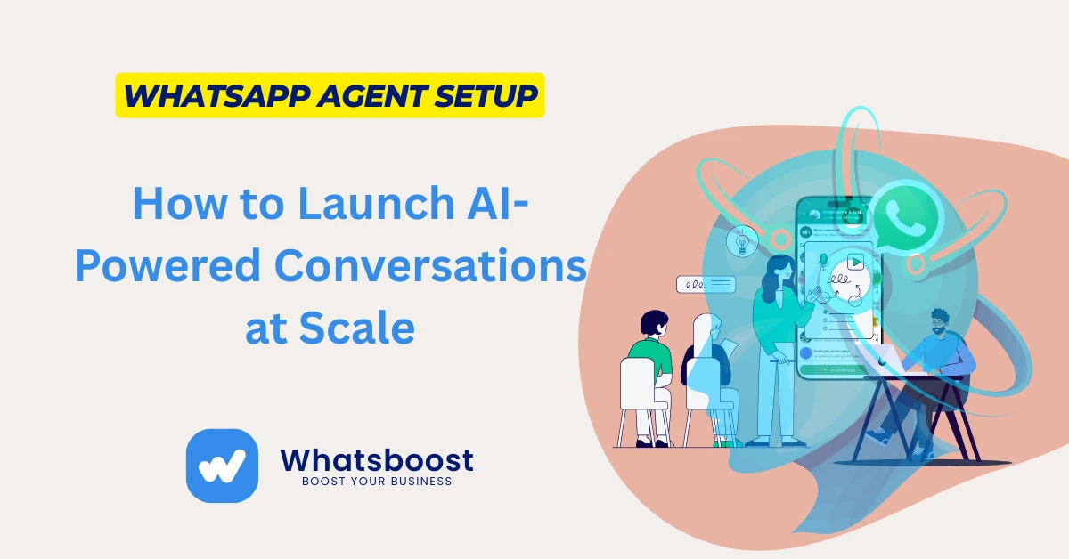 WhatsApp Agent Setup: How to Launch AI-Powered Conversations at Scale