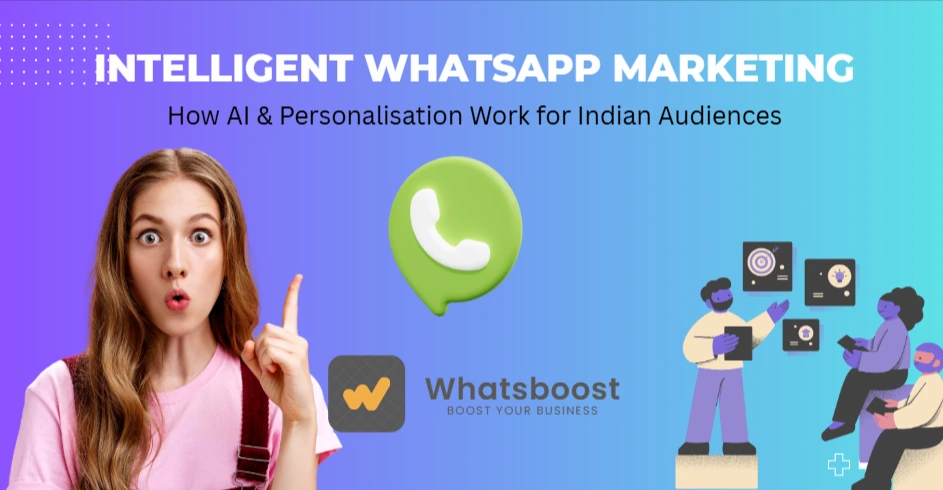 Intelligent WhatsApp Marketing: How AI & Personalisation Work for Indian Audiences