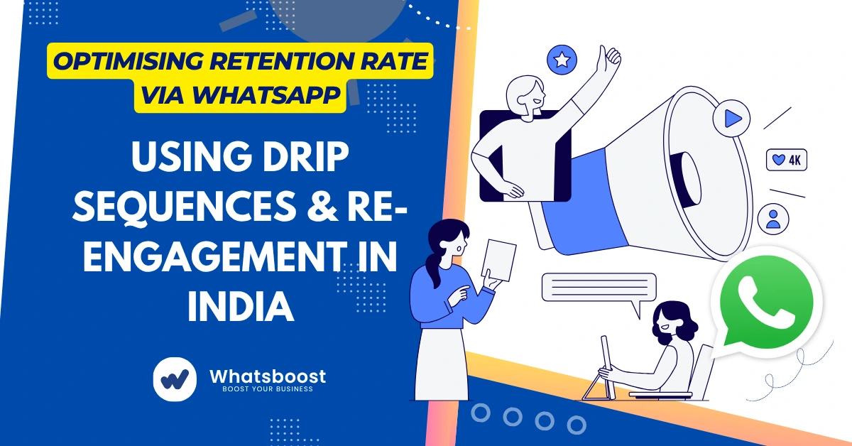 Optimising Retention Rate via WhatsApp: Using Drip Sequences & Re-Engagement in India