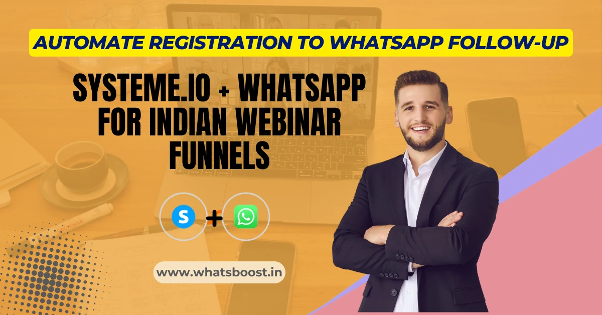 Systeme.io + WhatsApp for Indian Webinar Funnels: Automate Registration to WhatsApp Follow-Up