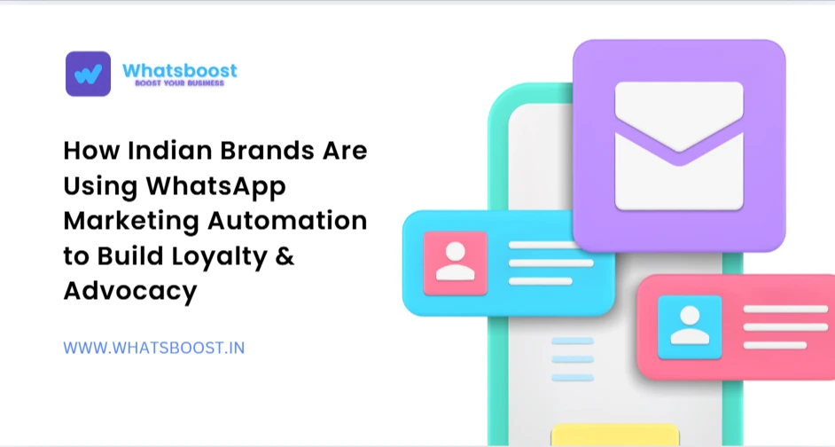 How Indian Brands Are Using WhatsApp Marketing Automation to Build Loyalty & Advocacy