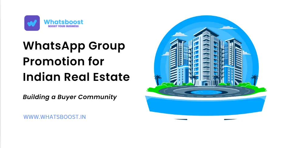 WhatsApp Group Promotion for Indian Real Estate: Building a Buyer Community