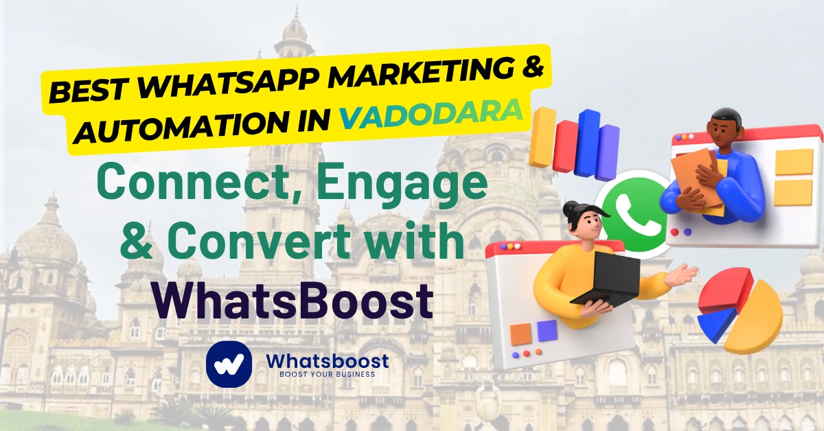 Best WhatsApp Marketing & Automation in Vadodara – Connect, Engage & Convert with WhatsBoost