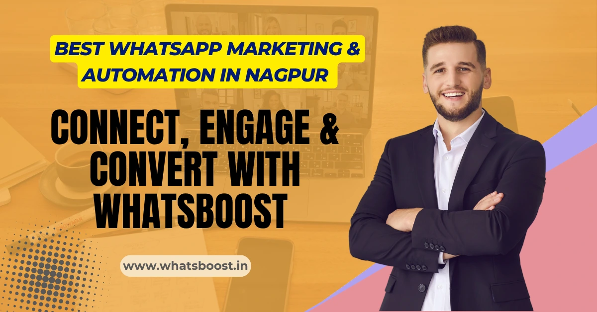 Best WhatsApp Marketing & Automation in Nagpur – Connect, Engage & Convert with WhatsBoost