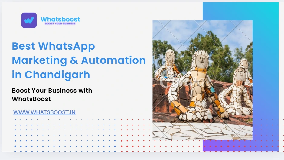 Best WhatsApp Marketing & Automation in Chandigarh: Elevate Your Business with WhatsBoost